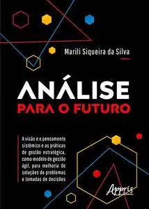«Análise para o Futuro – A Visão e o Pensamento Sistêmico e as Práticas de Gestão Estratégica, como Modelo de Gestão Ági