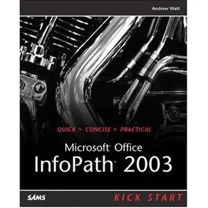 Microsoft Office InfoPath 2003 Kick Start by Andrew H. Watt [Repost]