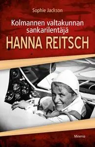 «Kolmannen valtakunnan sankarilentäjä Hanna Reitsch» by Sophie Jackson