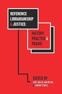 Reference Librarianship and Justice: History, Practice & Praxis