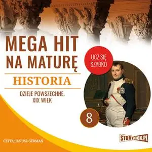 «Mega hit na maturę. Historia 8. Dzieje powszechne. XIX wiek» by Opracowanie: Krzysztof Pogorzelski