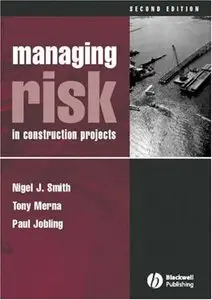 "Managing Risk: in Construction Projects" By Nigel J. Smith, Tony Merna, Paul Jobling