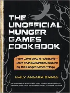 The Unofficial Hunger Games Cookbook: From Lamb Stew to "Groosling" - More than 150 Recipes Inspired by The... (repost)