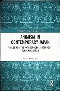 Animism in Contemporary Japan: Voices for the Anthropocene from post-Fukushima Japan