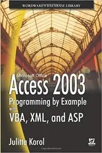 Access 2003 Programming By Example With VBA, XML, And ASP