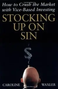 Stocking Up on Sin: How to Crush the Market with Vice-Based Investing