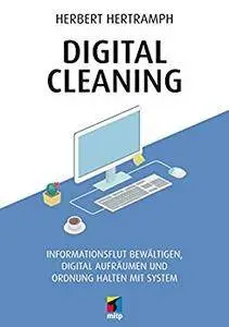 Digital Cleaning: Informationsflut bewältigen, digital aufräumen und Ordnung halten mit System (mitp Business)