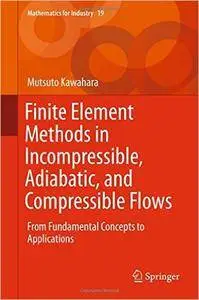 Finite Element Methods in Incompressible, Adiabatic, and Compressible Flows: From Fundamental Concepts to Applications