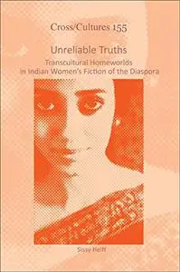 Unreliable Truths: Transcultural Homeworlds in Indian Women's Fiction of the Diaspora