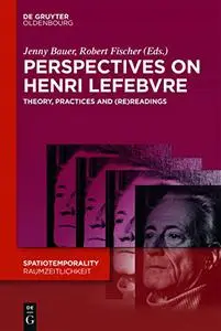 Perspectives on Henri Lefebvre: Theory, Practices and Re Readings (Spatiotemporality/ Raumzeitlichkeit)