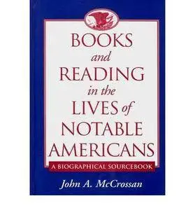 Books And Reading In The Lives Of Notable Americans A Biographical Sourcebook