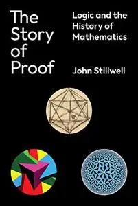 The Story of Proof: Logic and the History of Mathematics