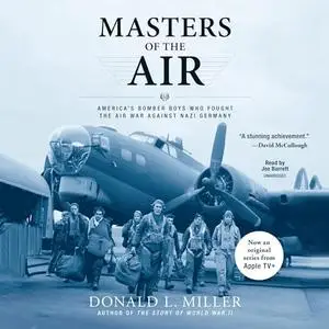 Masters of the Air: America’s Bomber Boys Who Fought the Air War Against Nazi Germany [Audiobook]