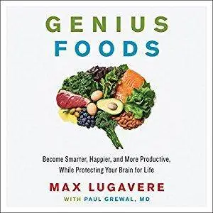 Genius Foods: Become Smarter, Happier, and More Productive While Protecting Your Brain for Life [Audiobook]