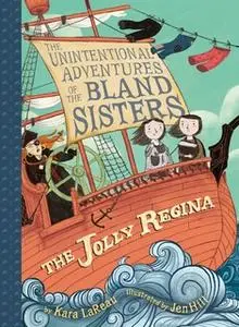 «The Jolly Regina (The Unintentional Adventures of the Bland Sisters Book 1)» by Kara LaReau