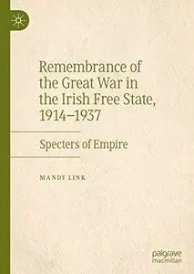 Remembrance of the Great War in the Irish Free State, 1914–1937: Specters of Empire