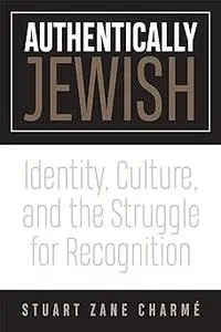Authentically Jewish: Identity, Culture, and the Struggle for Recognition