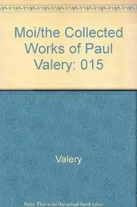 Moi / The Collected Works of Paul Valery, Vol. 15
