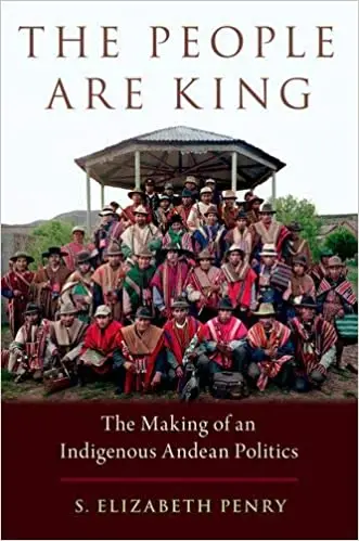 The People Are King: The Making of an Indigenous Andean Politics