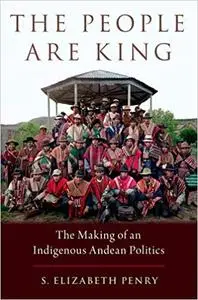 The People Are King: The Making of an Indigenous Andean Politics
