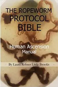 The Ropeworm Protocol Bible: Human Ascension Manual