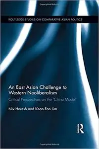 An East Asian Challenge to Western Neoliberalism: Critical Perspectives on the ‘China Model’