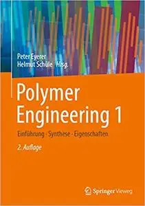 Polymer Engineering 1: Einführung, Synthese, Eigenschaften, 2. Aufl.