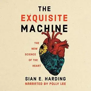 The Exquisite Machine: The New Science of the Heart [Audiobook]