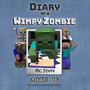 «Diary of a Minecraft Wimpy Zombie Book 5: Mixed Up (An Unofficial Minecraft Diary Book)» by MC Steve