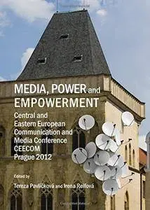 Media, Power and Empowerment: Central and Eastern European Communication and Media Conference Ceecom Prague 2012