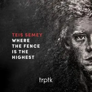 Teis Semey - Where The Fence Is The Highest (2019) [Official Digital Download 24/96]