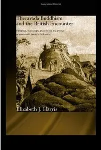 Theravada Buddhism and the British Encounter: Religious, Missionary and Colonial Experience in Nineteenth... (repost)