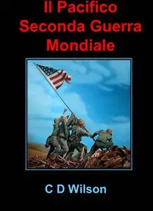 C D Wilson - Il Pacifico Seconda Guerra Mondiale