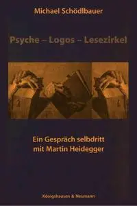 Psyche, Logos, Lesezirkel: Ein Gespräch selbdritt mit Martin Heidegger (Epistemata)