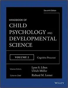 Handbook of Child Psychology and Developmental Science, Cognitive Processes Ed 7