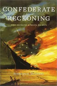 Confederate Reckoning: Power and Politics in the Civil War South