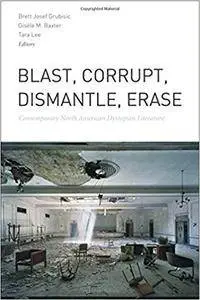 Blast, Corrupt, Dismantle, Erase: Contemporary North American Dystopian Literature