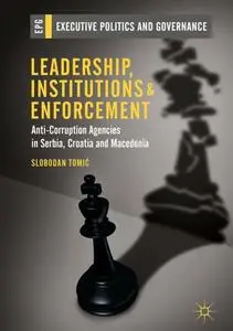 Leadership, Institutions and Enforcement: Anti-Corruption Agencies in Serbia, Croatia and Macedonia (Repost)