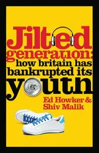 «Jilted Generation» by Ed Howker, Shiv Malik