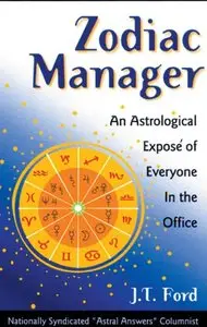 J. T. Ford - Zodiac Manager: An Astrological Expose of Everyone in the Office
