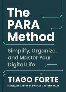 The PARA Method: Simplify, Organize, and Master Your Digital Life