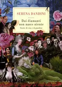 Serena Dandini - Dai diamanti non nasce niente. Storie di vita e di giardini