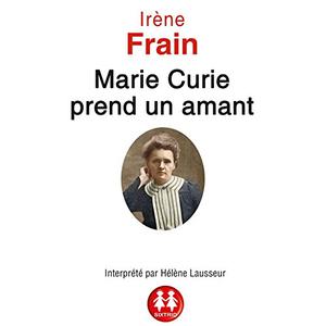 Irène Frain, "Marie Curie prend un amant"