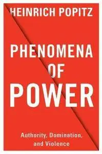 Phenomena of Power. Authority, Domination, and Violence