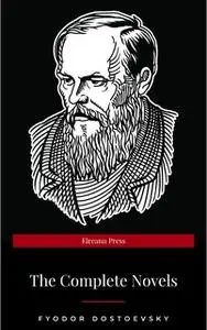 «Fyodor Dostoyevsky: The Complete Novels» by Fyodor Dostoevsky