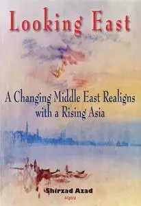 Looking East: A Changing Middle East Realigns with a Rising Asia