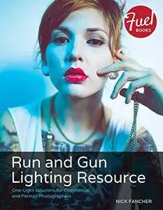 Run and Gun Lighting Resource: One-Light Solutions for Commercial and Portrait Photographers (Fuel)