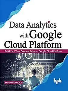 Data Analytics with Google Cloud Platform: Build Real Time Data Analytics on Google Cloud Platform (English Edition)
