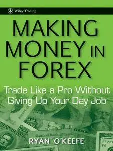 Making Money in Forex: Trade Like a Pro Without Giving Up Your Day Job