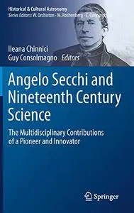 Angelo Secchi and Nineteenth Century Science: The Multidisciplinary Contributions of a Pioneer and Innovator (Repost)